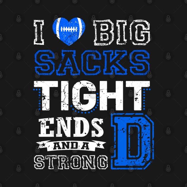 I Love Big Sacks Tight Ends and A Strong D Funny Football by rogergren