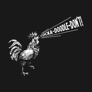 COCKA-DOODLE-DO T-Shirt