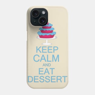 KEEP CALM AND EAT DESSERT Phone Case