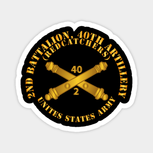 2nd Bn 40th Artillery - Redcatchers - US Army  w DUI w Branch Magnet