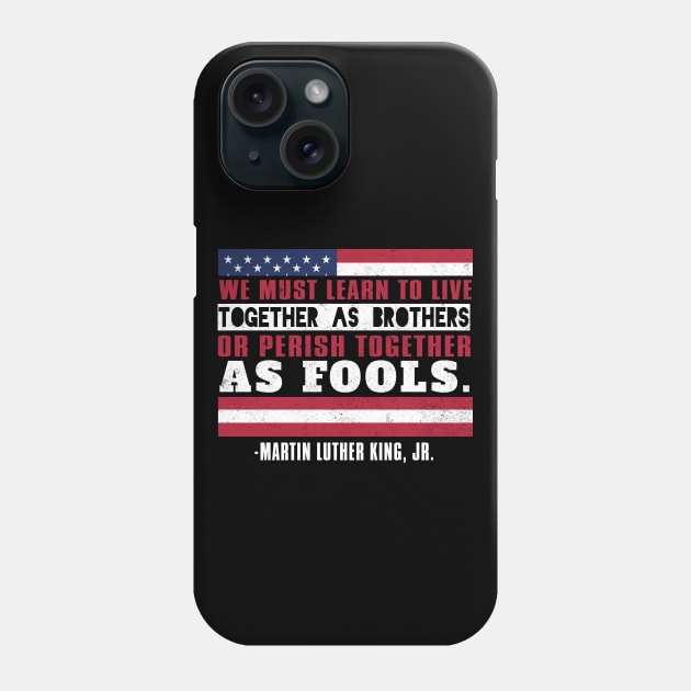 We Must Learn To Live Together as Brothers or Die Together As Fools, MLKJ, Black History Phone Case by UrbanLifeApparel