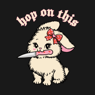 hop on this funny bunny with knife T-Shirt