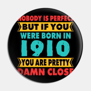 Nobody Is Perfect But If You Were Born In 1910 You're Pretty Damn Close Birthday Sticker T Shirt Mug Poster Wall Art Gift Ideas Birthday Gift Birthday Background Pin