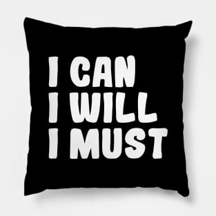 I Can I Will I Must - Motivational Words Pillow