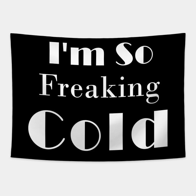 I'm So Freaking Cold Tapestry by BouchFashion