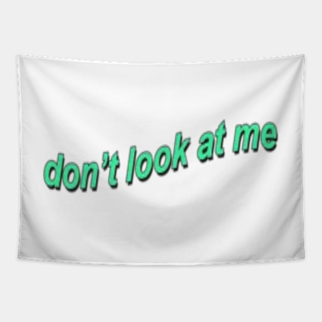 Don't Look At Me Tapestry by one-broke-kid