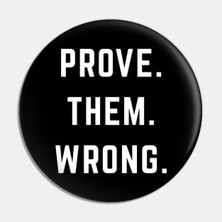 PROVE. THEM. WRONG. Pin