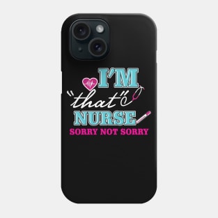 I AM THAT NURSE SORRY NOT SORY Phone Case