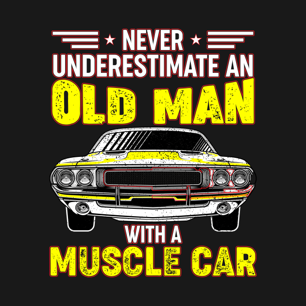 Never underestimate an old man with a muscle car by Irishtyrant Designs