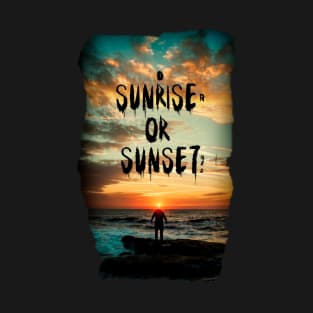 Sunrise Or Sunset T-Shirt