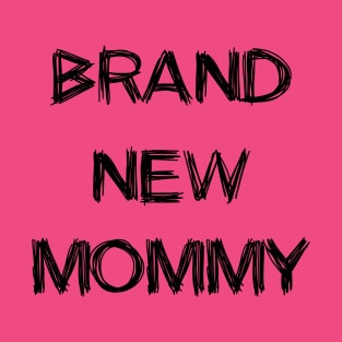 brand new mommy T-Shirt