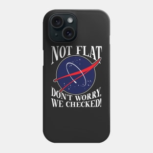 FLAT EARTH: Don't Worry We Checked Phone Case