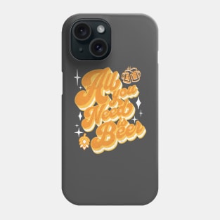 All you need is beer Phone Case