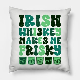 Irish Whiskey makes me Frisky Funny Irish Whiskey Glasses Pillow