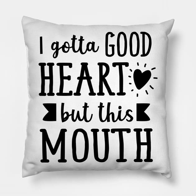 I Gotta Good Heart But This Mouth Pillow by Rise And Design