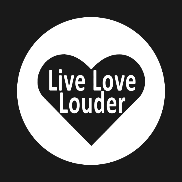 Live Love Louder Initiative - #LiveLoveLouder by #LiveLoveLouder