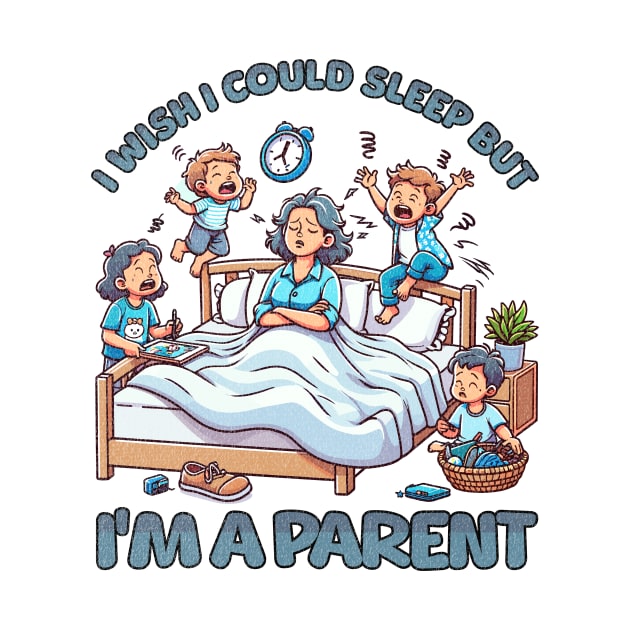 I wish I Could Sleep But I'm A Parent by Quirk Print Studios 