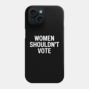 women shouldn't vote Phone Case