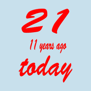 21 eleven years ago today 32nd Birthday T-Shirt