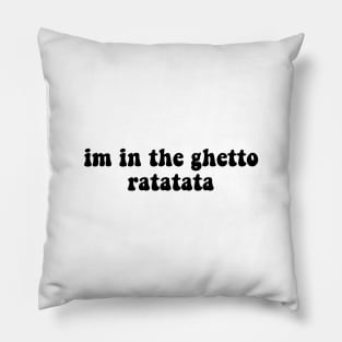 I'm In The Ghetto Ratatata - Tiktok Reference Pillow