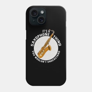 It's a Saxophone Thing You Wouldn't Understand Phone Case