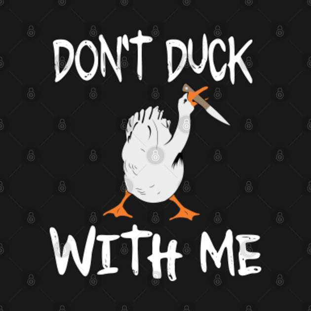 dont duck with me shirt