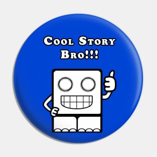 Cool Story Bro!!! Pin