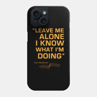 Kimi Raikkonen Leave Me Alone I Know What I M Doing Phone Case