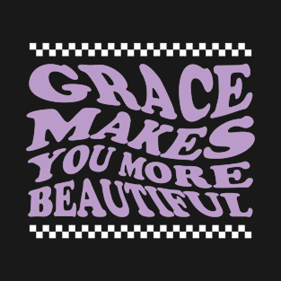 grace make you more beautiful T-Shirt