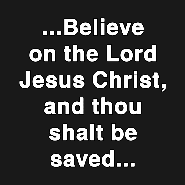 ...Believe on the Lord Jesus Christ, and thou shalt be saved... Acts 16:31 Bible Verse by Holy Bible Verses