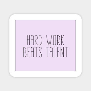 Hard Work Beats Talent - Motivational and Inspiring Work Quotes Magnet