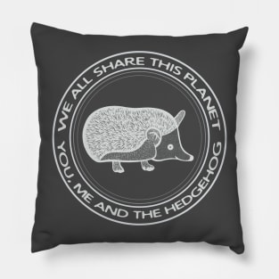 Hedgehog - We All Share This Planet - dark colors Pillow