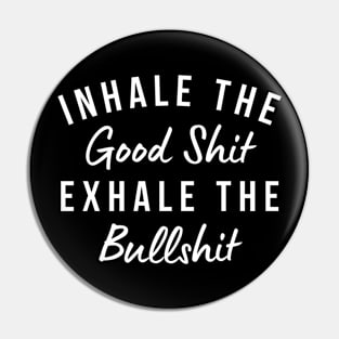 Inhale The Good Shit Exhale The Bullshit. Funny Daily Affirmation Pin