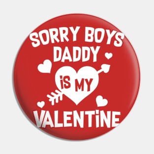 Sorry Boys Daddy Is My Valentine Pin