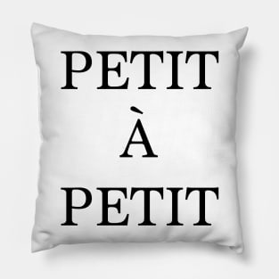 Petit à petit - french quote Pillow