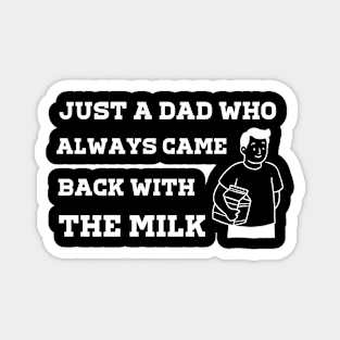 Just A Dad Who Always Came Back With The Milk Magnet