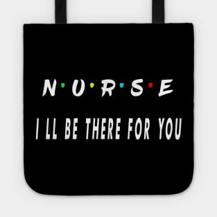 nurse i will be there for you Tote