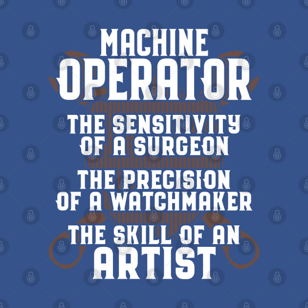 Disover Machine Operator/Machinist/Artist/Gift/Present - Machine Operator - T-Shirt