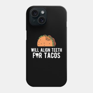 Orthodontist - Will align teeth for tacos Phone Case