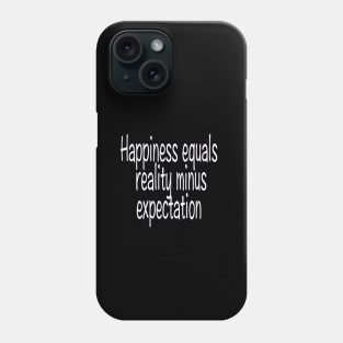 Happiness equals reality minus expectation Phone Case