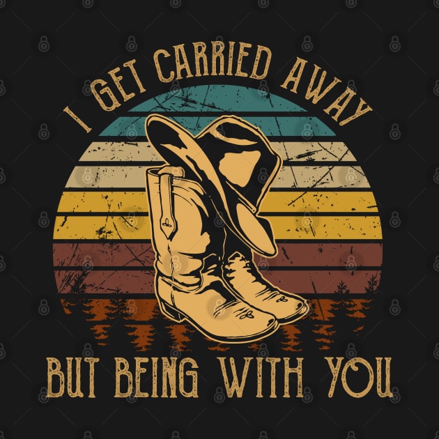 I Get Carried Away, Nothing Matters, But Being With You Cowboy Hat & Boots by Merle Huisman