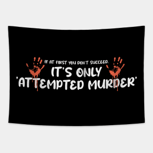 Attempted Murder - If At First You Don’t Succeed, It’s Only Attempted Murder Tapestry