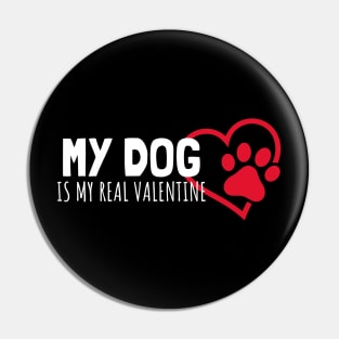 My Dog Is My Real Valentine Pin