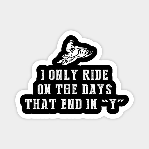 Winter Wonderland: I Only Ride Snowmobile on Days that End in Y! Magnet by MKGift