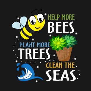 Help More Bees Plant More Trees Clean Seas Earth Day T-Shirt