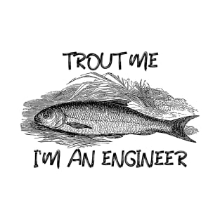 Trout me, I'm an engineer! T-Shirt