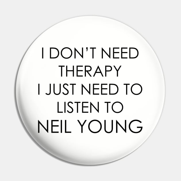 I DON’T NEED THERAPY, I JUST NEED TO LISTEN TO NEIL YOUNG Pin by Oyeplot