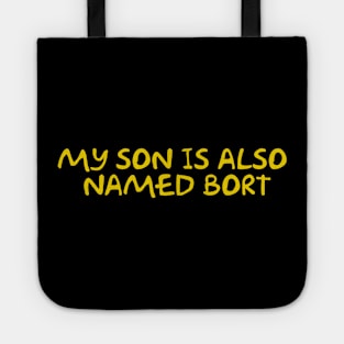 My Son is Also Named Bort Tote