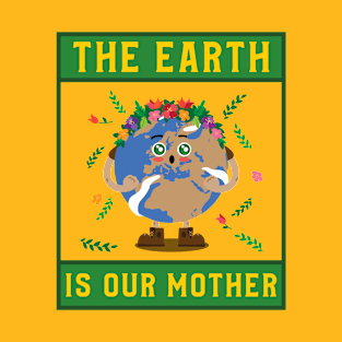 The Earth is our Mother T-Shirt