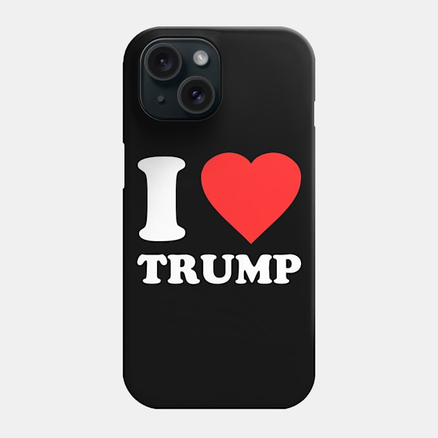 I Love Trump Phone Case by Flippin' Sweet Gear